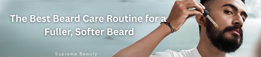 The Best Beard Care Routine for a Fuller, Softer Beard