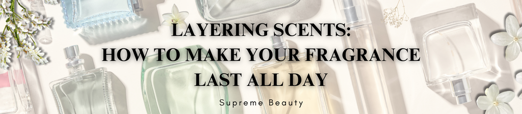 Layering Scents: How to Make Your Fragrance Last All Day