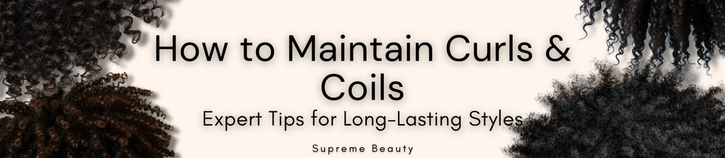 How to Maintain Curls & Coils: Expert Tips for Long-Lasting Styles